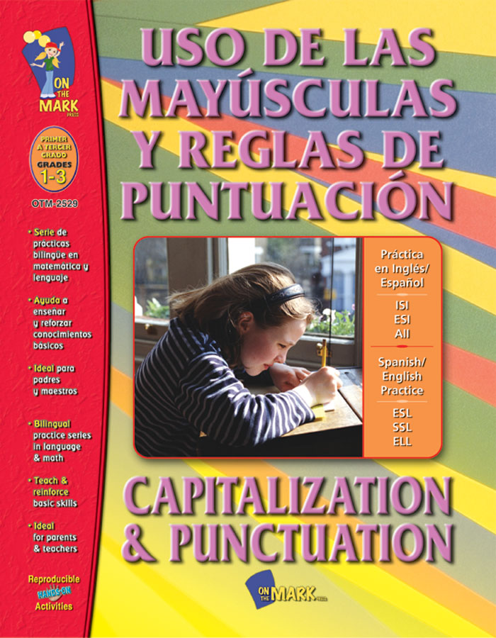 Uso de las Mayúsculas y Reglas de Puntuación/Capitalization & Punctuation - A Spanish and English Workbook Grades 1-3