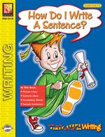 First Steps in Writing: How Do I Write A Sentence? Gr. 1-2