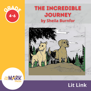Incredible Journey, by Sheila Burnford Lit Link Grades 4-6