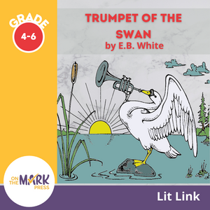 Trumpet of the Swan, by E.B. White Lit Link Grades 4-6