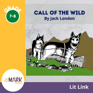 Call of the Wild, by Jack London Lit Link Grades 7-8