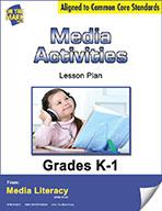 Media Activities Lesson Plan Gr. K-1 - Aligned to Common Core