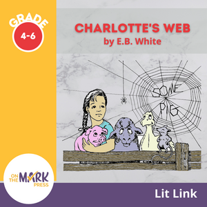 Charlotte's Web, A Novel by E.B. White Novel Study/Lit Link Grades 4-6