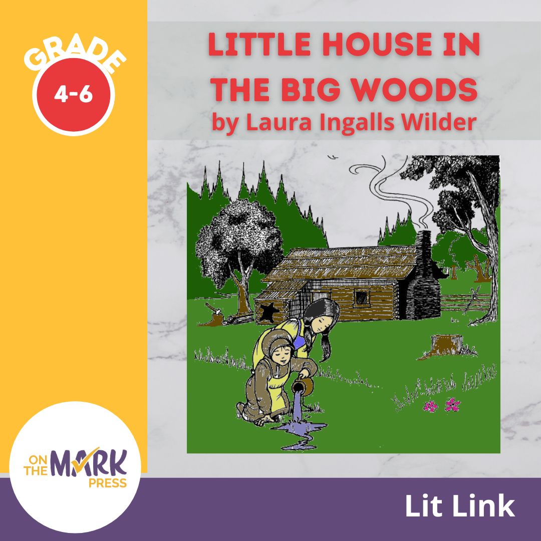 Little House in the Big Woods, by Laura Ingalls Wilder Lit Link/Novel Study Grades 4-6