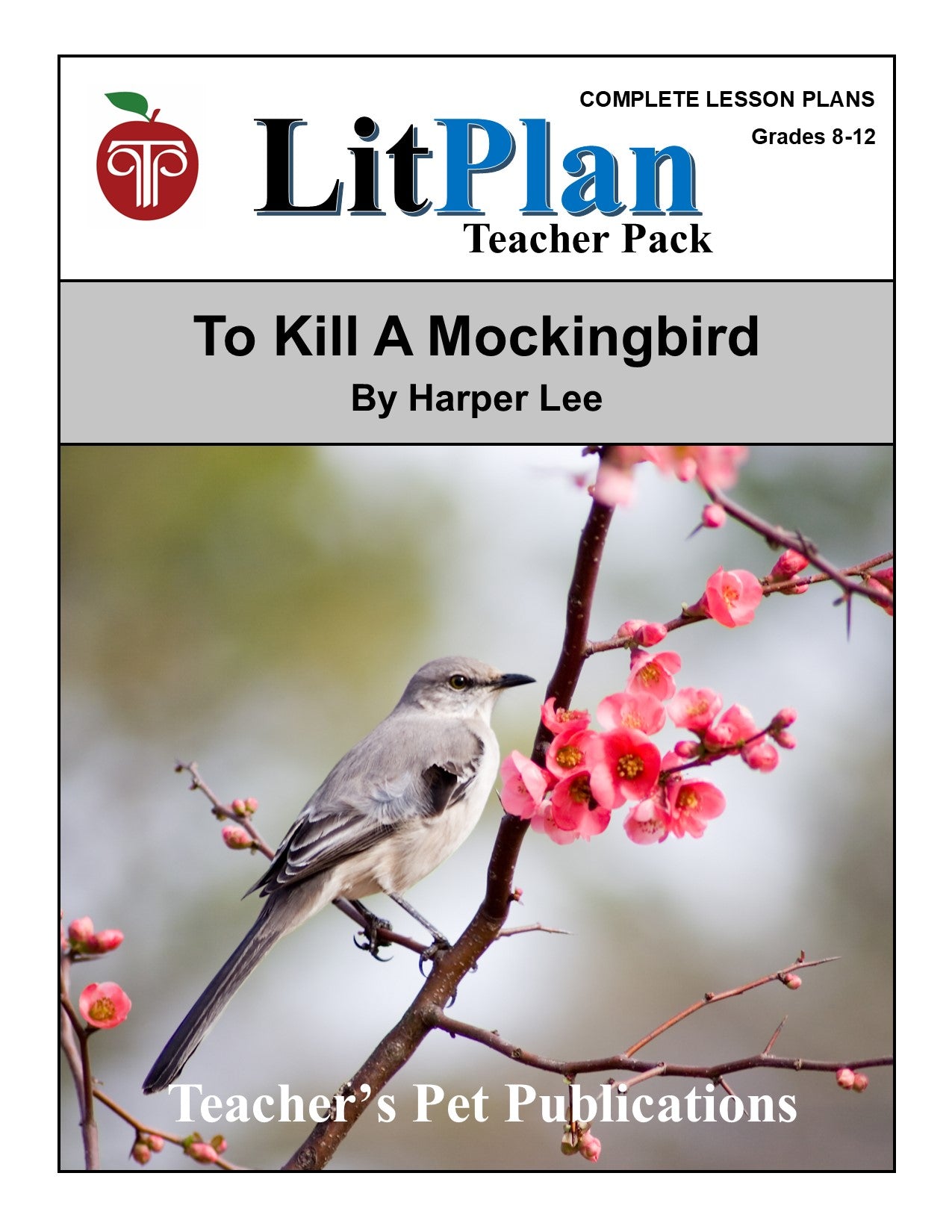 To Kill a Mockingbird:  LitPlan Teacher Pack Grades 8-12