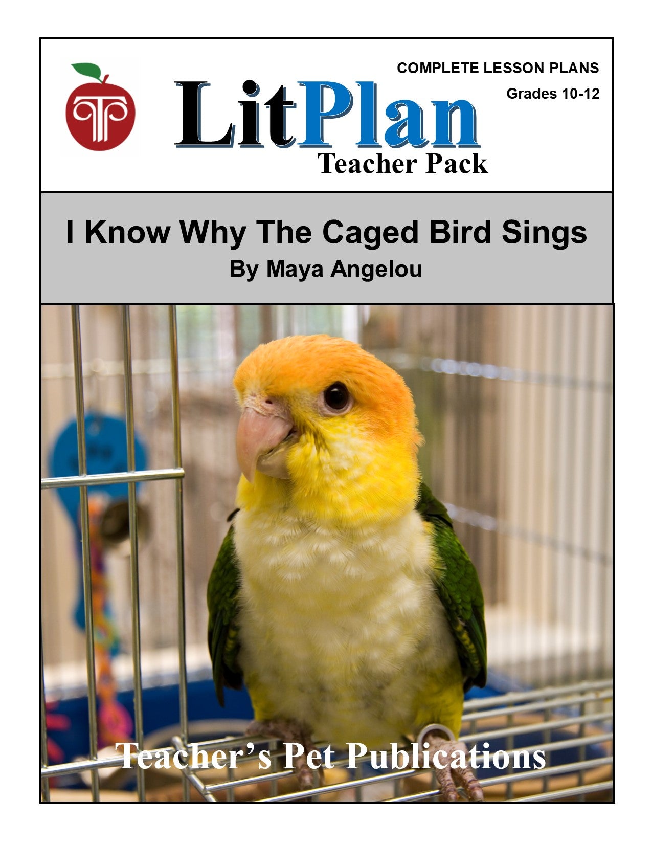 I Know Why The Caged Bird Sings: LitPlan Teacher Pack Grades 10-12