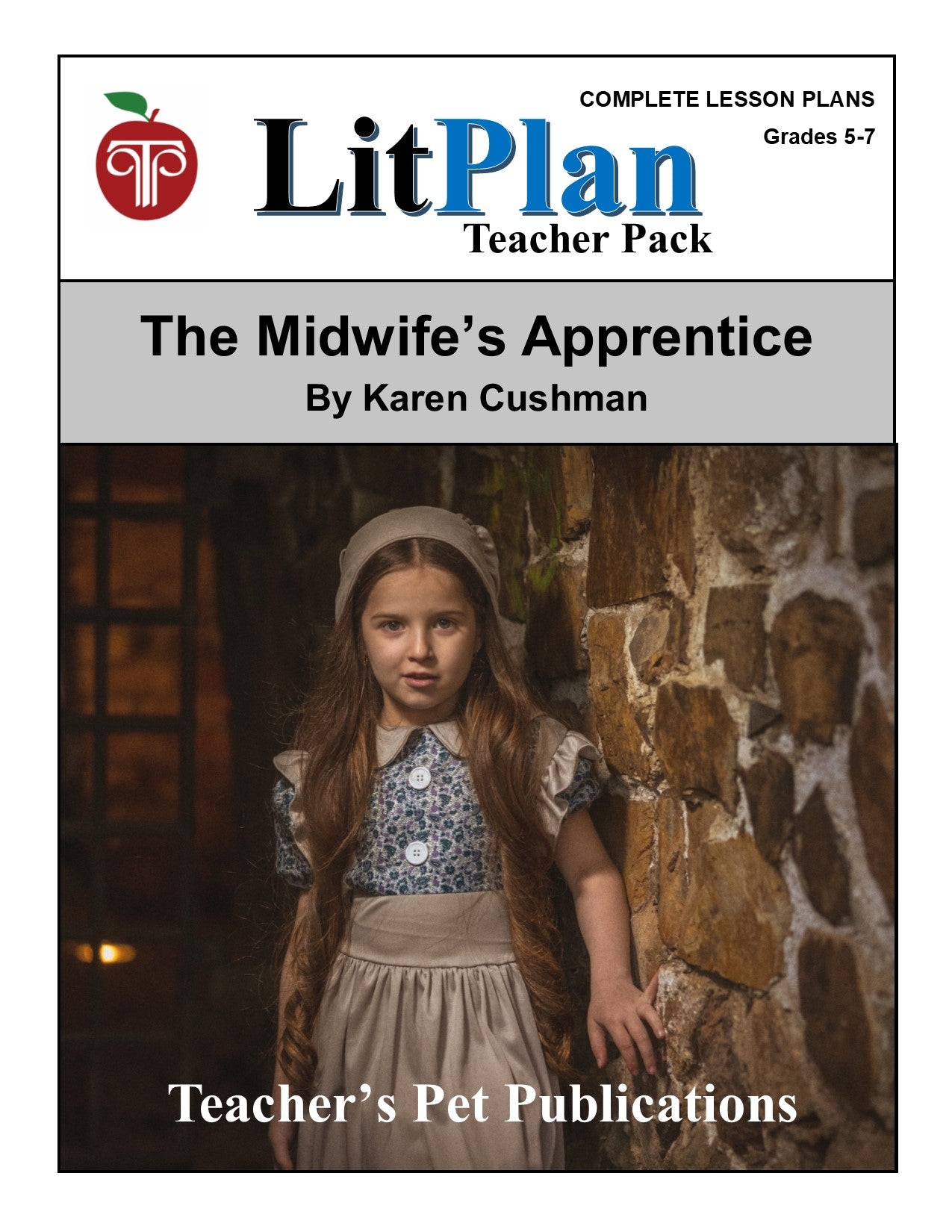 The Midwife's Apprentice: LitPlan Teacher Pack Grades 5-7