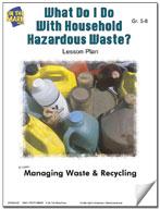 What Do I Do With Household Hazardous Waste? Lesson Grades 5-8